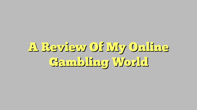 A Review Of My Online Gambling World