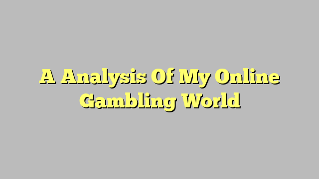 A Analysis Of My Online Gambling World