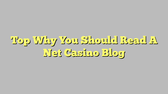 Top Why You Should Read A Net Casino Blog