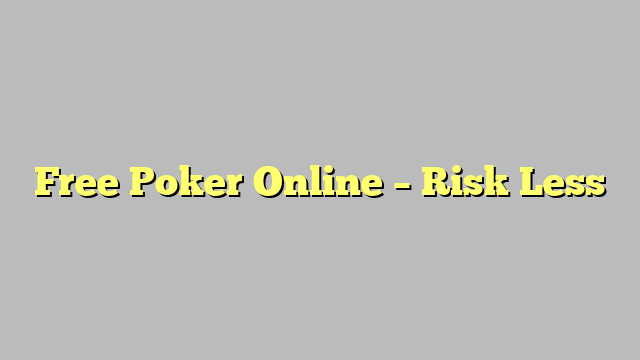 Free Poker Online – Risk Less