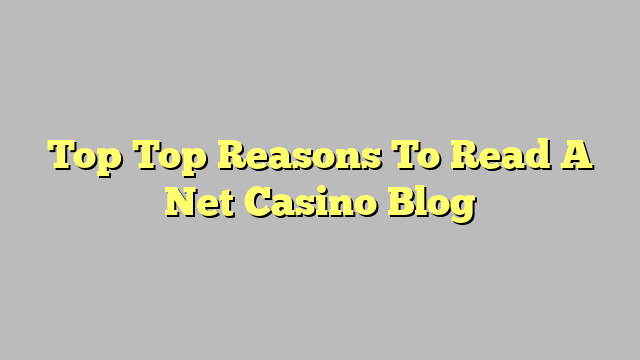 Top Top Reasons To Read A Net Casino Blog